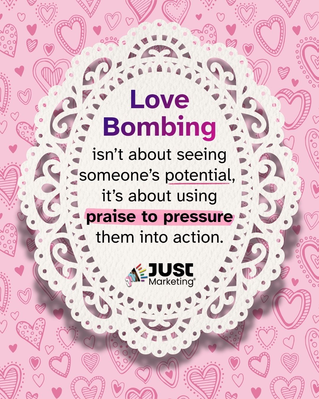 'Love Bombing isn't about seeing someone's potential, it's about using praise to pressure them into action.' The Just Marketing logo appears below the text, displayed inside a white decorative lace doily frame on a pink background patterned with hand-drawn hearts.