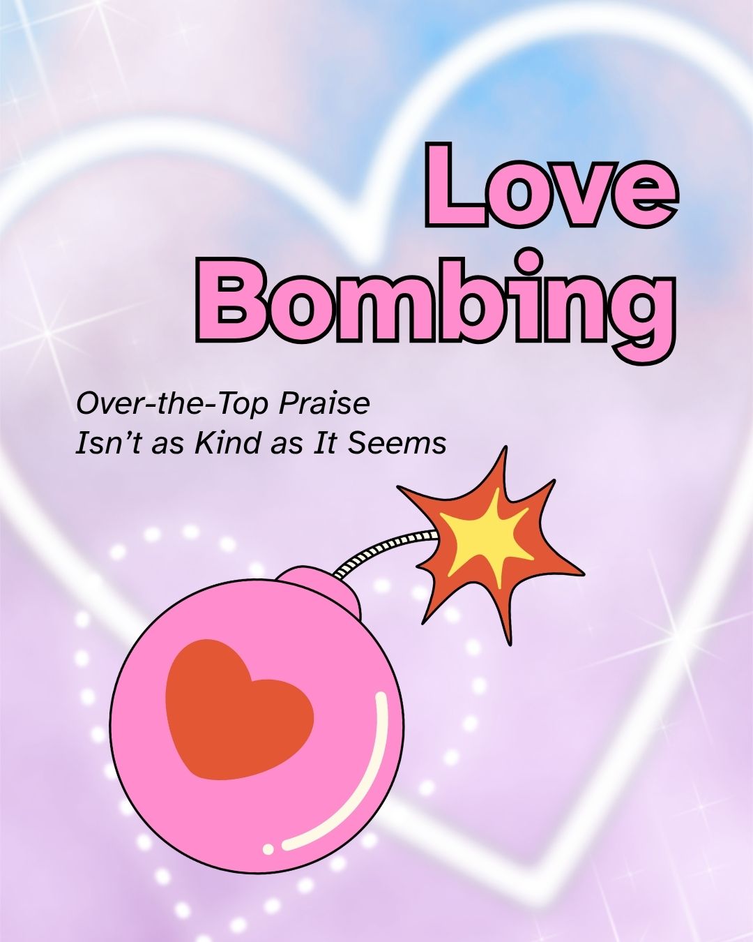 'Love Bombing: Over-the-Top Praise Isn't as Kind as It Seems.' A cartoon pink bomb with a red heart and a sparkling lit fuse sits in front of a glowing white heart outline on a pastel pink and purple gradient background with sparkles.
