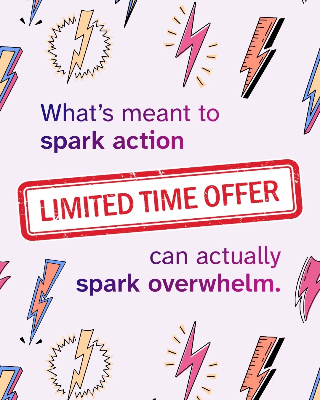 'What's meant to spark action' and 'can actually spark overwhelm.' appear in purple text surrounding a red distressed stamp reading 'Limited Time Offer.' Colorful illustrated lightning bolts in pink, blue, and orange are scattered across a lavender background.