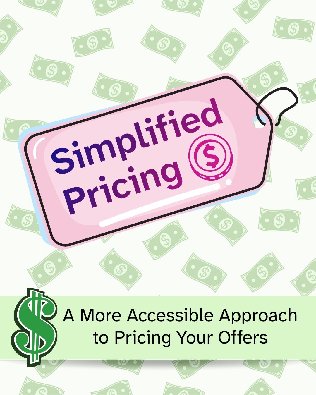 'Simplified Pricing: A More Accessible Approach to Pricing Your Offers' in bold purple text. A large illustrated pink price tag with a coin graphic sits at the center, while a green dollar sign icon anchors the light green banner at the bottom. Scattered green dollar bill illustrations fill the cream-colored background.