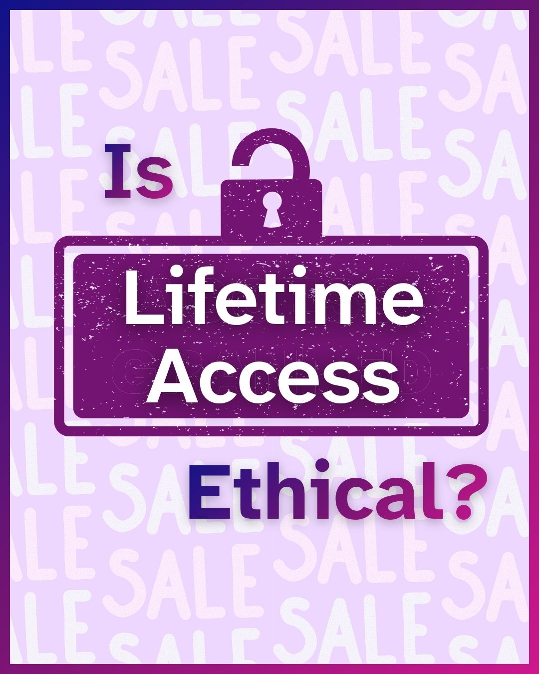 'Is Lifetime Access Ethical?' appears in bold purple and pink text, with 'Lifetime Access' stamped inside a purple badge beneath an open padlock icon. A faded, repeating 'Sale' pattern fills the light lavender background throughout the graphic.