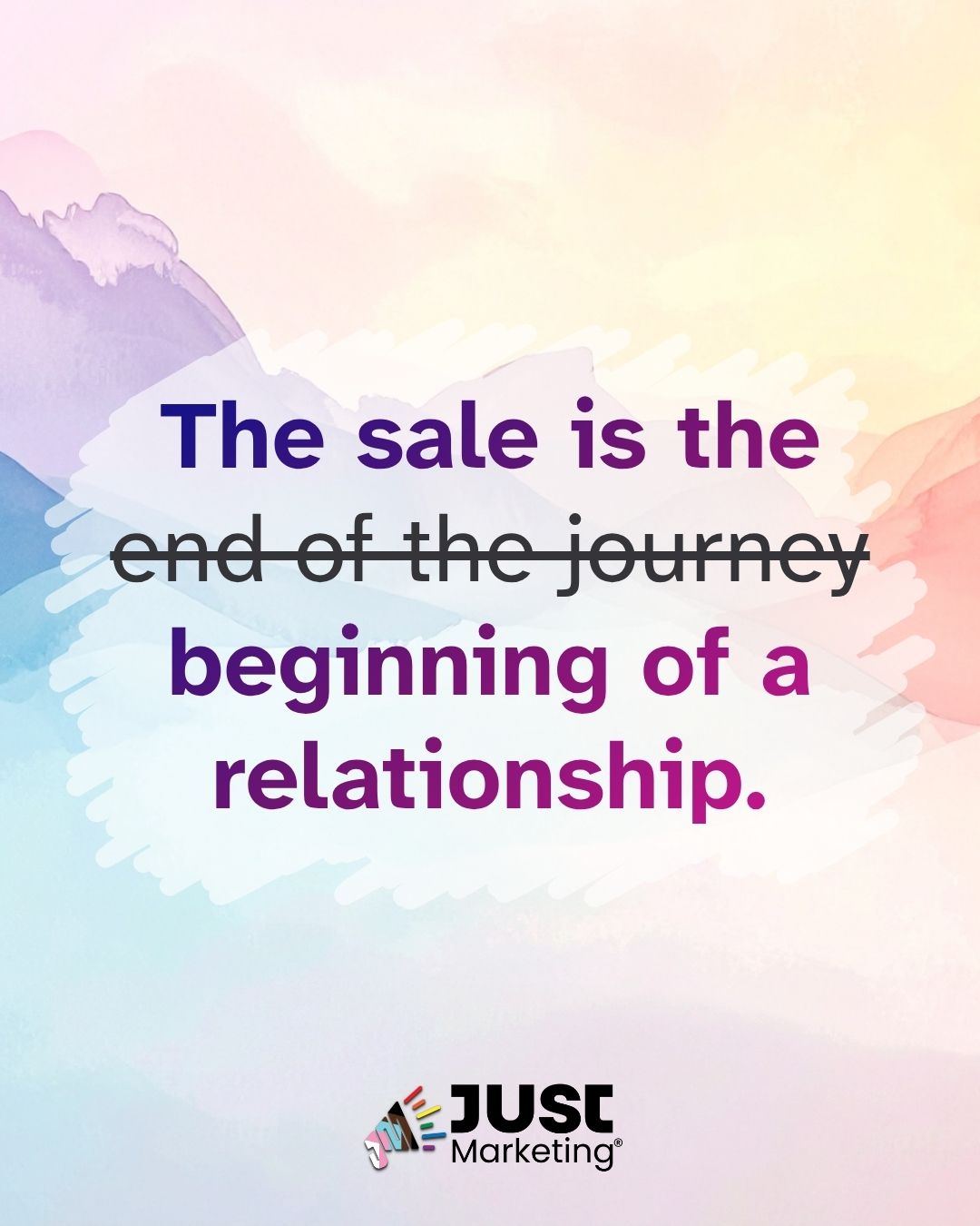 A watercolor mountain landscape in pastel purple, pink, and blue tones forms the background. Bold purple text reads 'The sale is the beginning of a relationship,' with the words 'end of the journey' struck through in gray between them. The Just Marketing logo is at the bottom.
