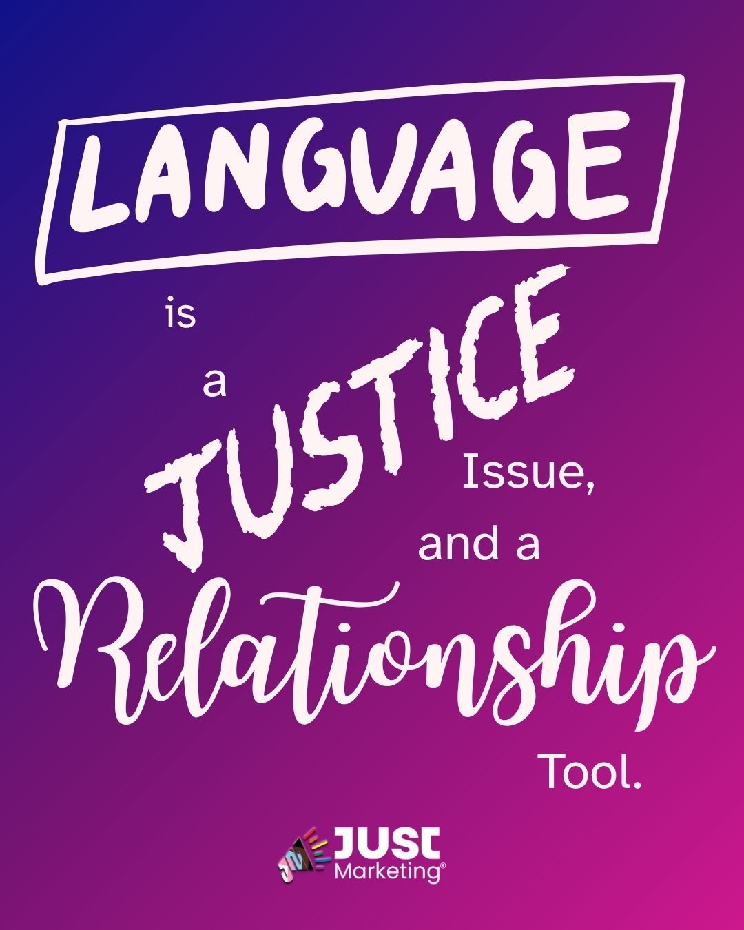 Large handwritten-style text on a purple-to-magenta gradient reads 'Language is a Justice Issue, and a Relationship Tool,' with the Just Marketing logo centered below.