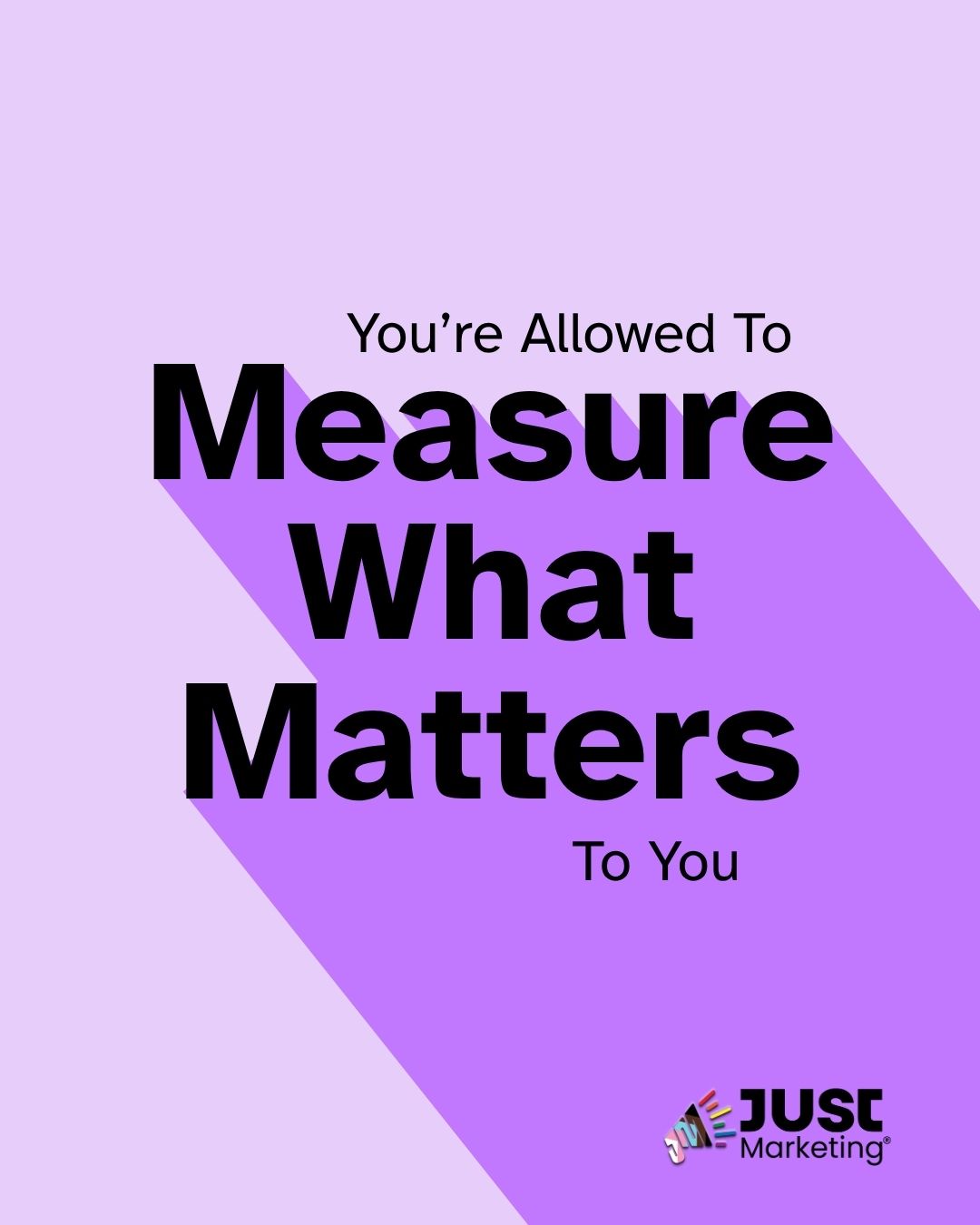 Bold text on a purple background with a shadow effect reads 'You're Allowed To Measure What Matters To You,' with the Just Marketing logo at bottom right.